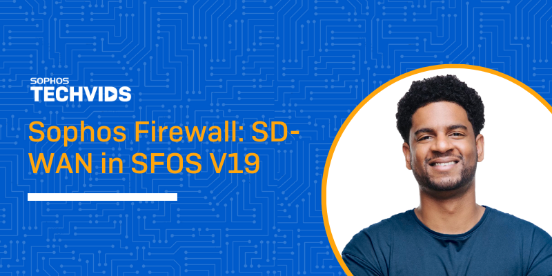 New Techvids Release - Sophos Firewall: SD-WAN In SFOS V19 - Release ...