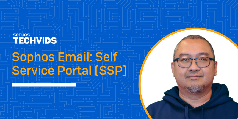 New Techvids Release - Sophos Email: Self Service Portal (SSP ...