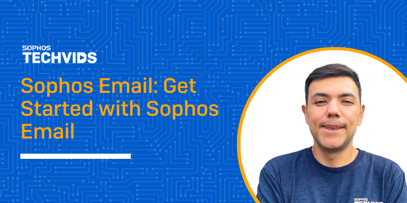 New Techvids Release - Sophos Email: Get Started With Sophos Email ...