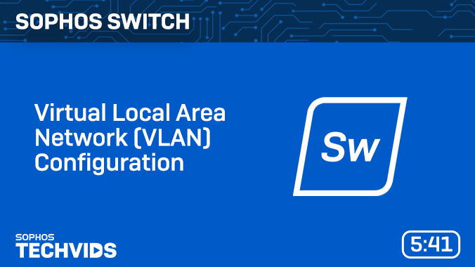 New Techvids Release - Sophos Switch: Virtual Local Area Network (VLAN ...