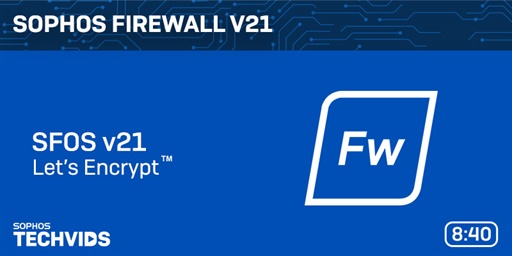 New Techvids Release - Sophos Firewall v21 Demo Videos Part 4: Let’s Encrypt™︎