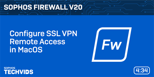 New Techvids Release - Sophos Firewall v20: Configure SSL VPN Remote Access in MacOS