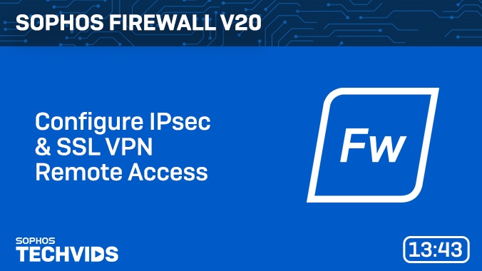 New Techvids Release - Sophos Firewall v20: Configure IPsec &amp; SSL VPN Remote Access
