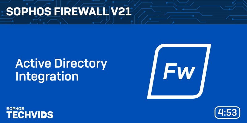 New Techvids Release - Sophos Firewall v21: Active Directory Integration