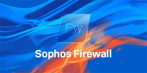 Sophos Firewall v21 is Now Available