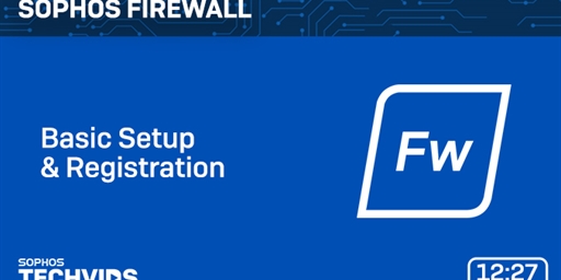 New Techvids Release - Sophos Firewall: Basic Setup &amp; Registration