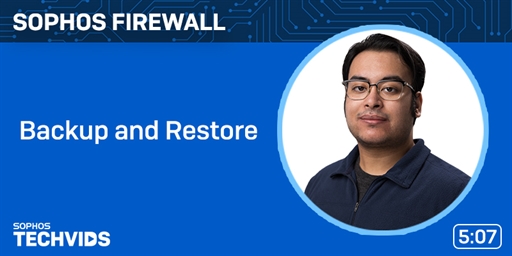 New Techvids Release - Sophos Firewall v19: Backup and Restore