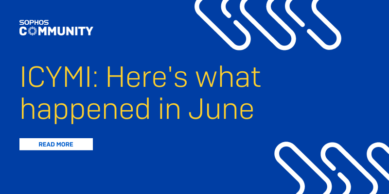 ICYMI: Sophos Community June 2024 Recap