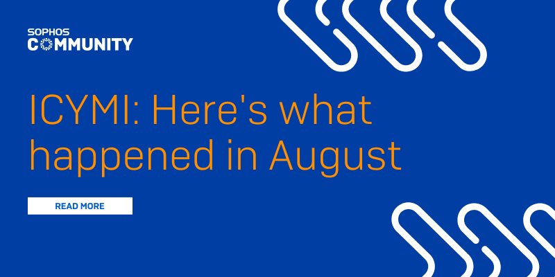 ICYMI: Sophos Community August 2024 Recap