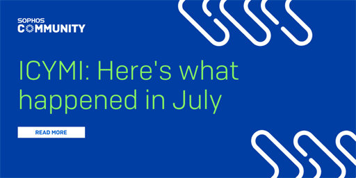 ICYMI: Sophos Community July 2024 Recap