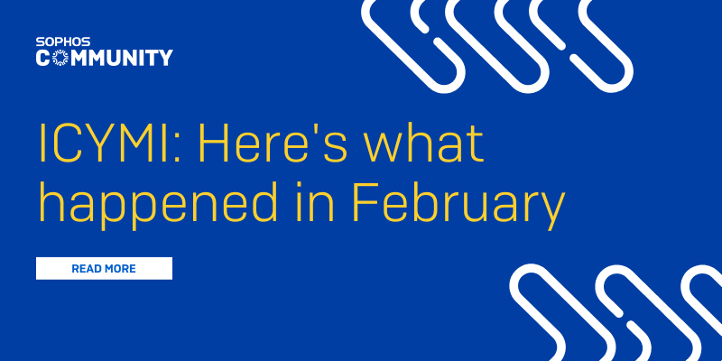 ICYMI: Sophos Community February 2023 Recap