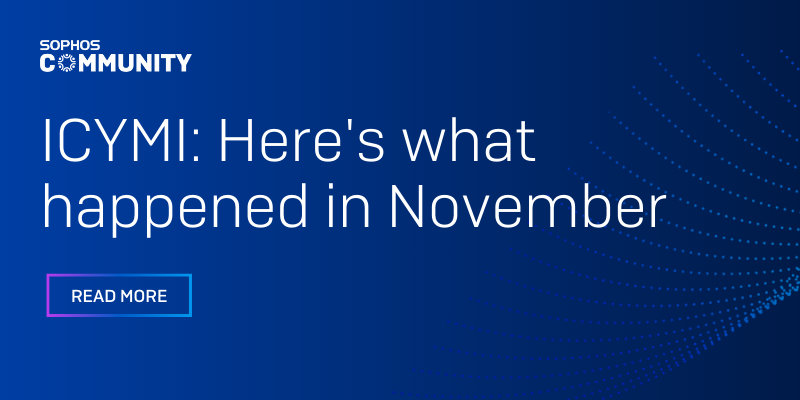 ICYMI: Sophos Community November 2024 Recap