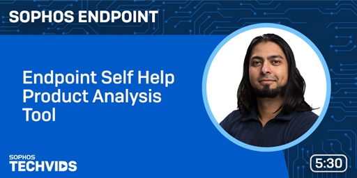 New Techvids Release - Sophos Endpoint: Endpoint Self Help Product Analysis Tool