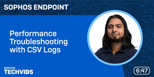 New Techvids Release: Sophos Endpoint: Performance Troubleshooting with CSV Logs