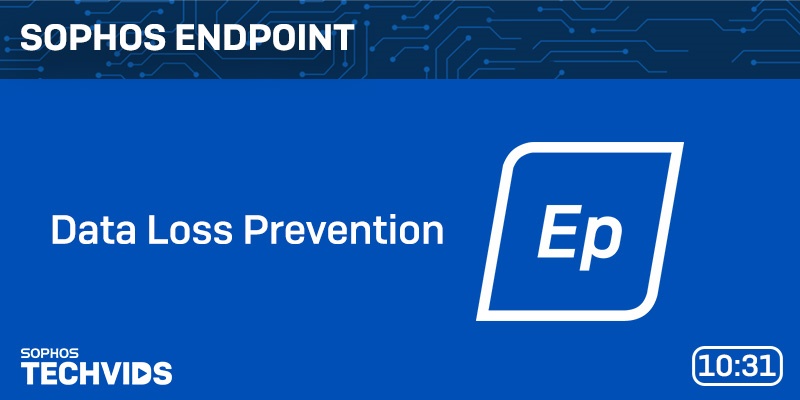 New Techvids Release - Sophos Endpoint: Data Loss Prevention