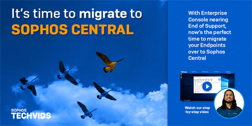 New Techvids Release: Migrating from Enterprise Console to Sophos Central