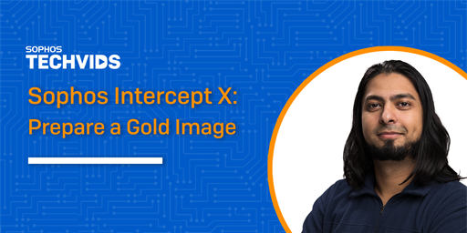 New Techvids Release - Sophos Intercept X: Prepare a Gold Image