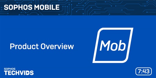 New Techvids Release - Sophos Mobile: Product Overview