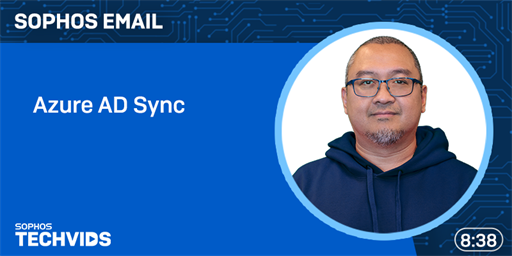 New Techvids Release - Sophos Email: Azure AD Sync