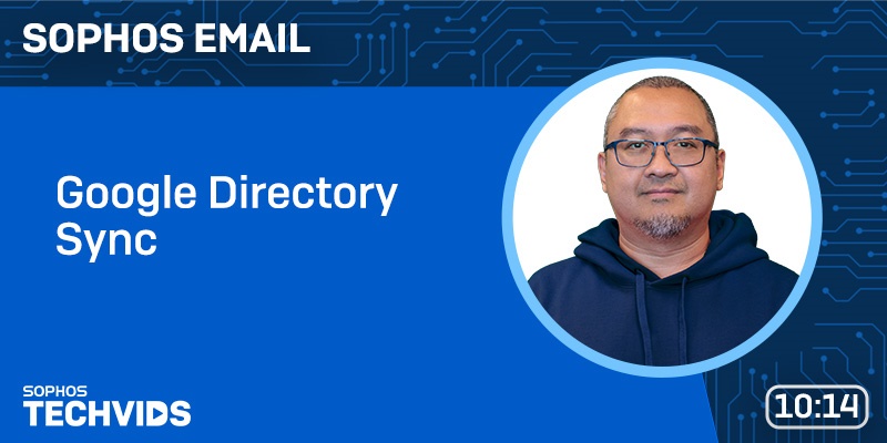 New Techvids Release - Sophos Email: Google Directory Sync
