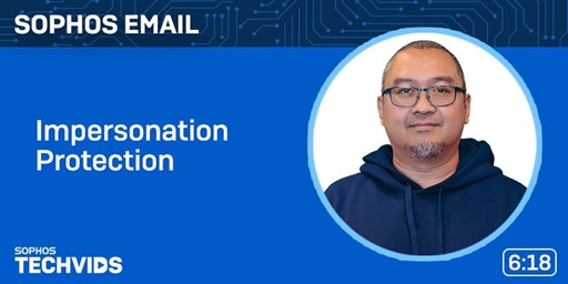 New Techvids Release - Sophos Email: Impersonation Protection