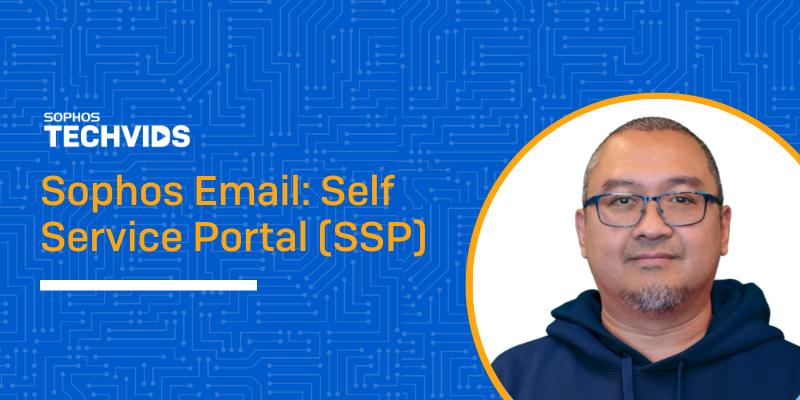 New Techvids Release - Sophos Email: Self Service Portal (SSP)