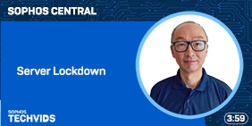 New Techvids Release - Sophos Central: Server Lockdown