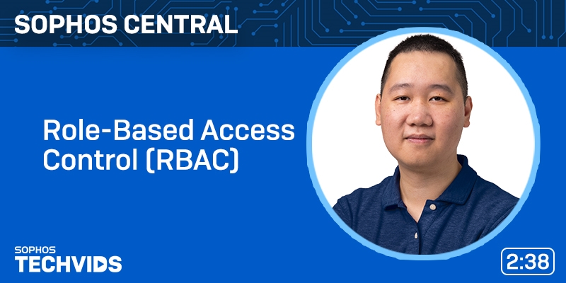 New Techvids Release - Sophos Central: Role-Based Access Control (RBAC)