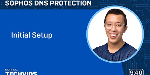 New Techvids Release - Sophos DNS Protection: Initial Setup