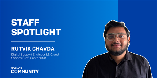 Sophos Community - Staff Spotlight: Rutvik Chavda